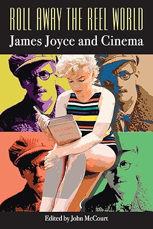 Roll Away The Reel World: James Joyce and Cinema