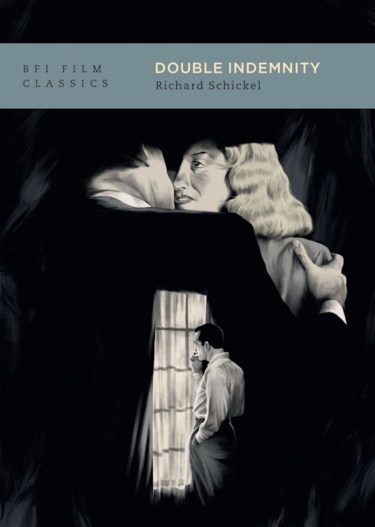 Double Indemnity - Richard Schickel (BFI Film Classics)