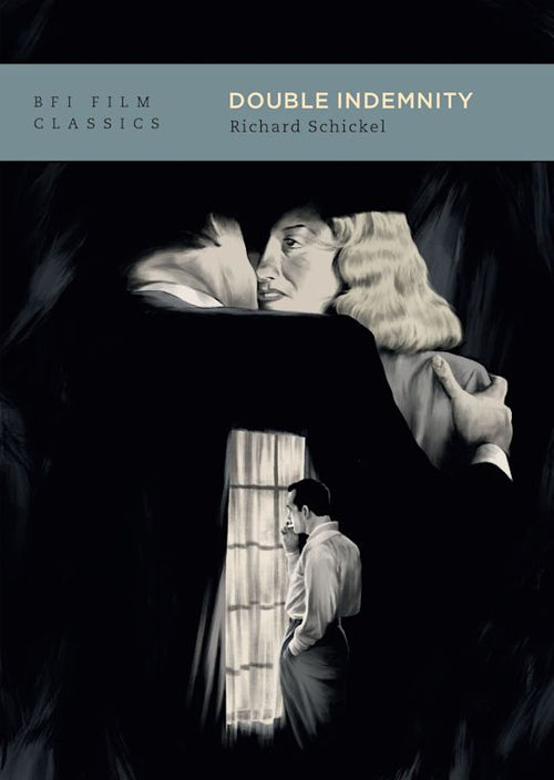 Double Indemnity - Richard Schickel (BFI Film Classics)