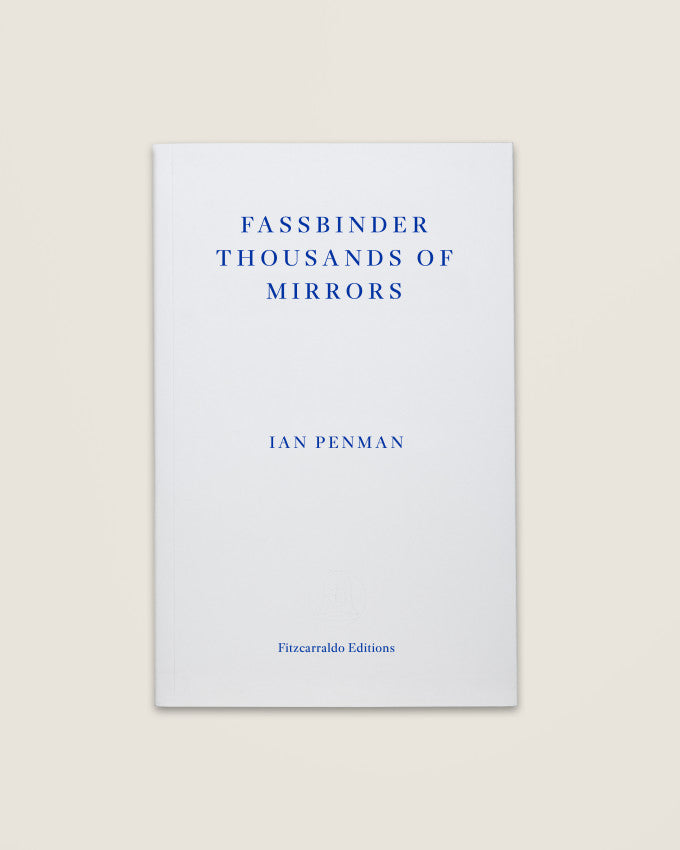 Fassbinder Thousands of Mirrors - Ian Penman