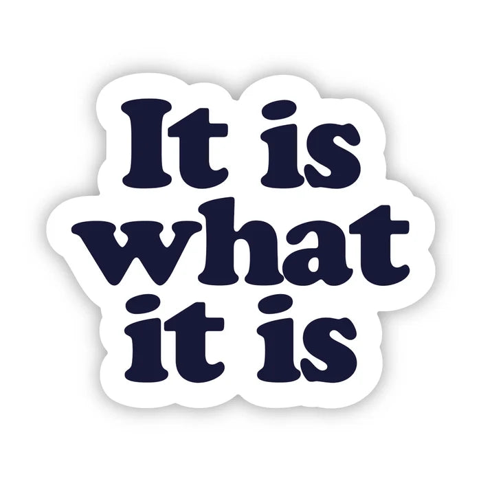 It is What It is Sticker