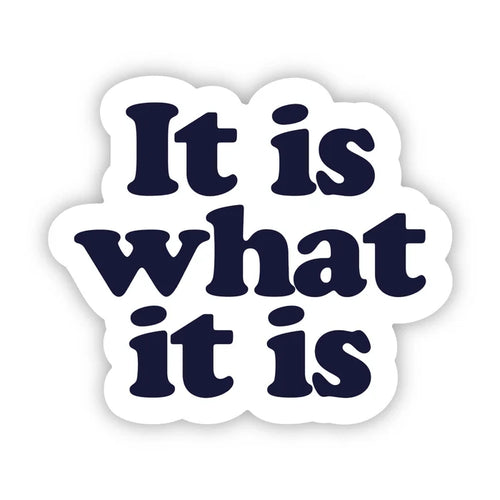 It is What It is Sticker